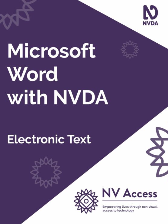 Cover image for book, which is purple with white triangles on the right corners covering about a quarter of the cover. Title 'Microsoft Word with NVDA' and format 'Electronic text' in white on purple. NVDA logo top-right, NV Access logo lower-right both in purple on white. Sunburst designs around cover in lighter purple. Full description of NVDA and NV Access logos available on 'About NVDA' and 'About NV Access' pages on nvaccess.com