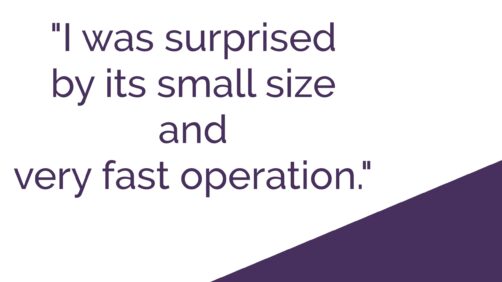 Quote in purple on white with purple corner: "I was surprised by its small size and very fast operation"