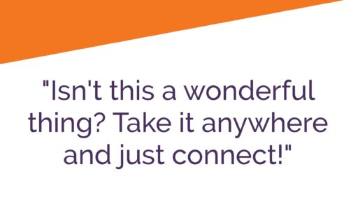 Quote in purple on white with orange corner: "Isn't this a wonderful thing? Take it anywhere and just connect!"